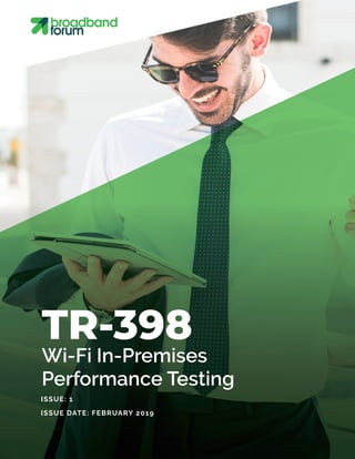 TR-398
Wi-Fi In-Premises
Performance Testing
ISSUE: 1
ISSUE DATE: FEBRUARY 2019
 