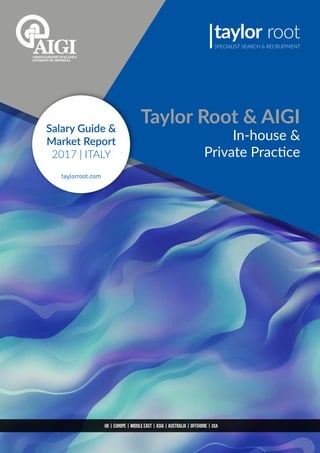 usa
Salary Guide &
Market Report
2017 | ITALY
taylorroot.com
Taylor Root & AIGI
In-house &
Private Practice
 
