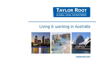 Living & working in Australia




                    taylorroot.com
 