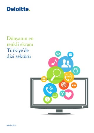 Ağustos 2014
Dünyanın en
renkli ekranı
Türkiye’de
dizi sektörü
 