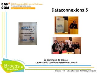 Brocas (40) : Libération des données publiques
Dataconnexions 5
La commune de Brocas,
Lauréate du concours Dataconnexions 5
 