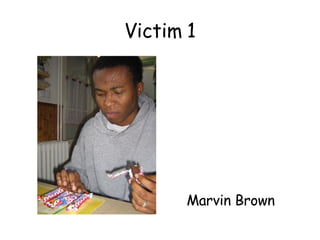 Victim 1 Marvin Brown 