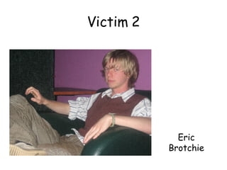 Victim 2 Eric Brotchie 