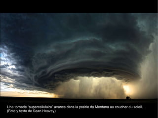 Une tornade “supercellulaire” avance dans la prairie du Montana au coucher du soleil. (Foto y texto de Sean Heavey) 