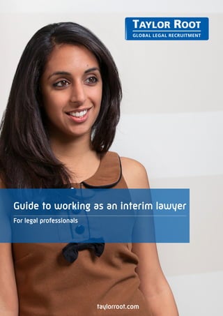Guide to working as an interim lawyer
  For legal professionals




                            taylorroot.com
 