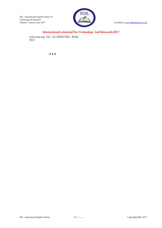 IDL - International Digital Library Of
Technology & Research
Volume 1, Issue 6, June 2017 Available at: www.dbpublications.org
International e-Journal For Technology And Research-2017
IDL - International Digital Library 6 | P a g e Copyright@IDL-2017
www.ieee.org Vol. 10.1109/ICTSD. 30-04-
2015

 