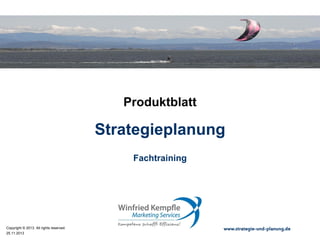 02.05.2015
Copyright © 2015. All rights reserved. www.strategie-und-planung.de
Strategieplanung
Produktblatt
Fachtraining
 