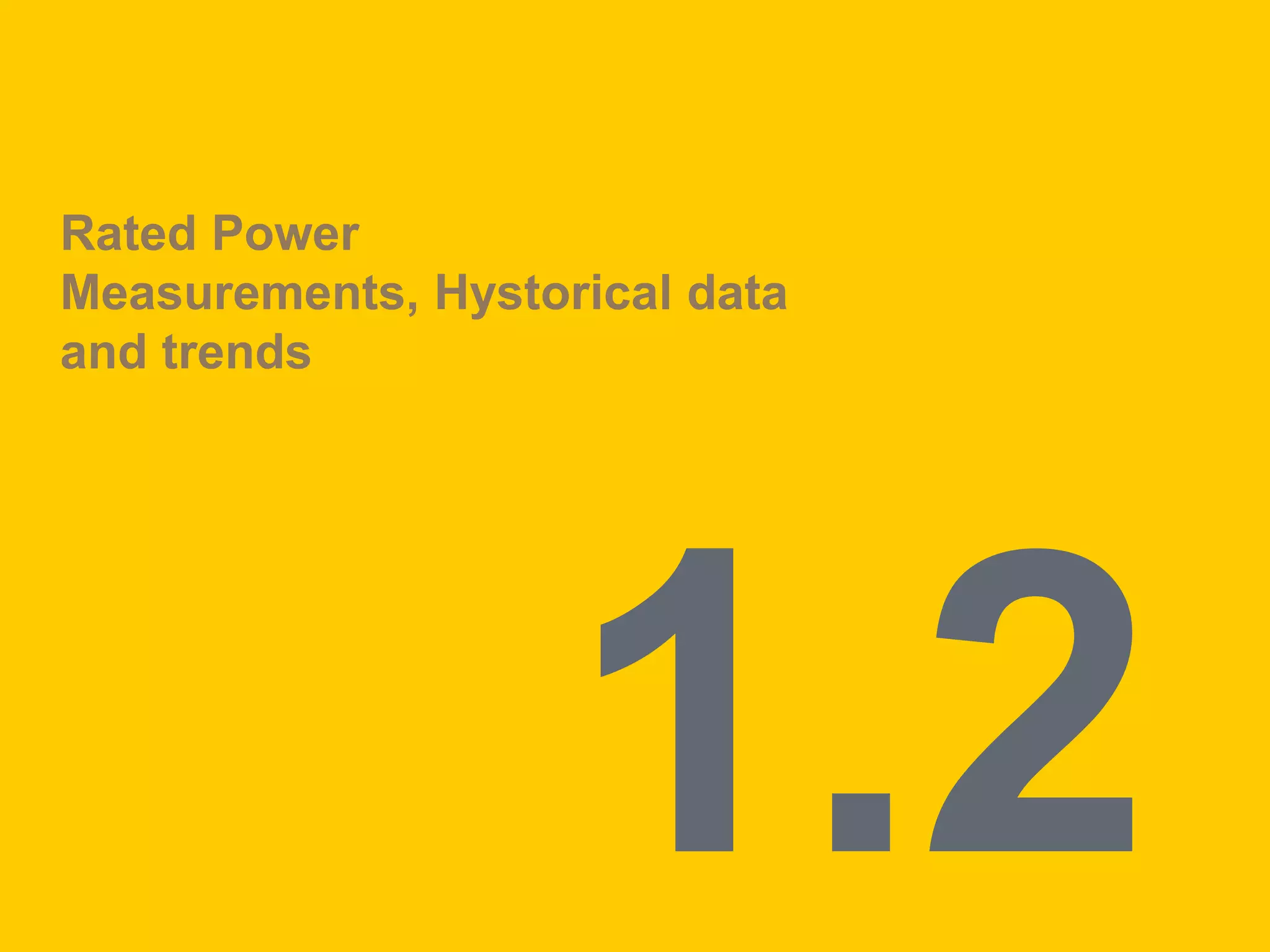 Rated Power
Measurements, Hystorical data
and trends
 
