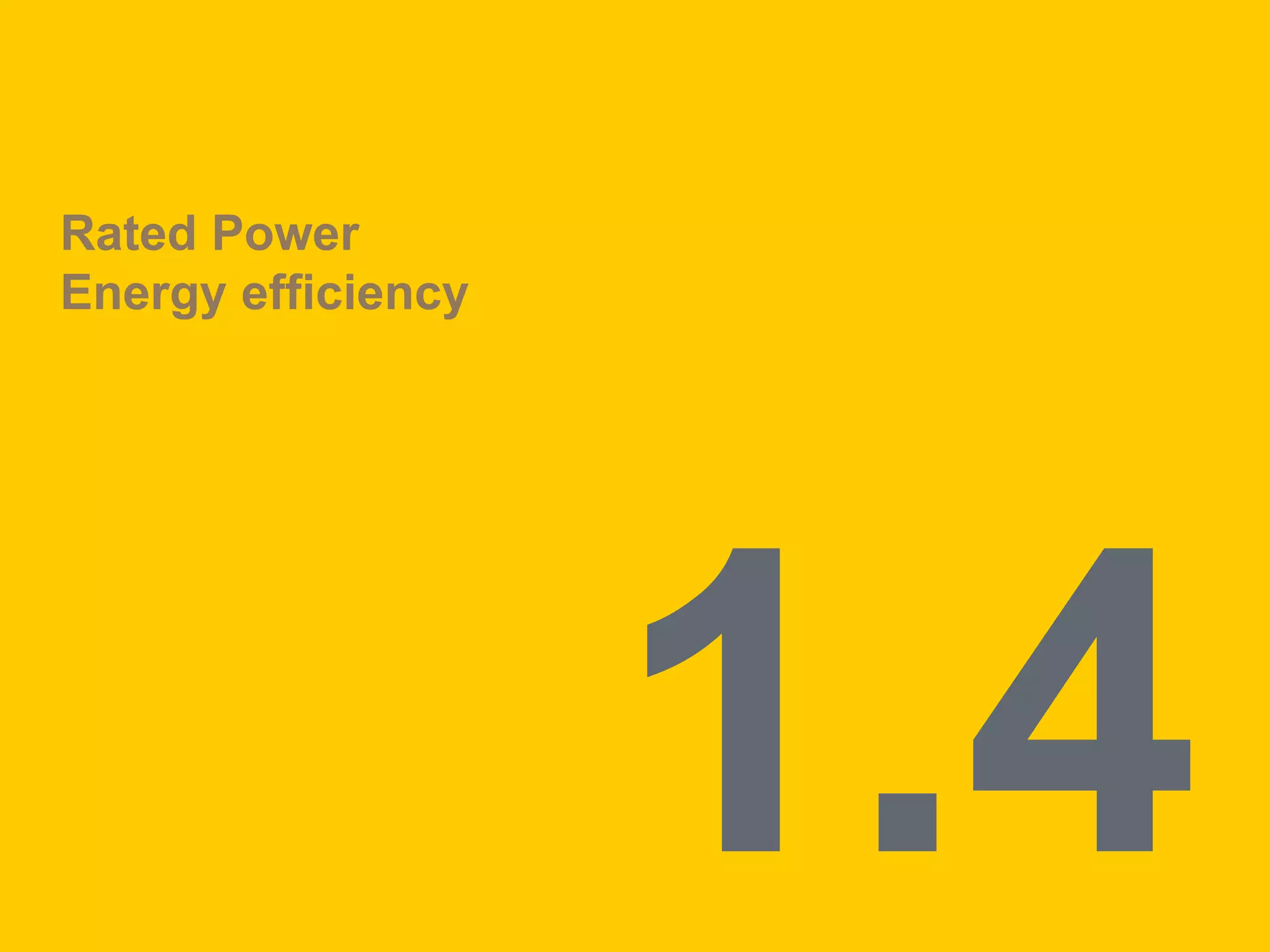 Rated Power
Energy efficiency
 