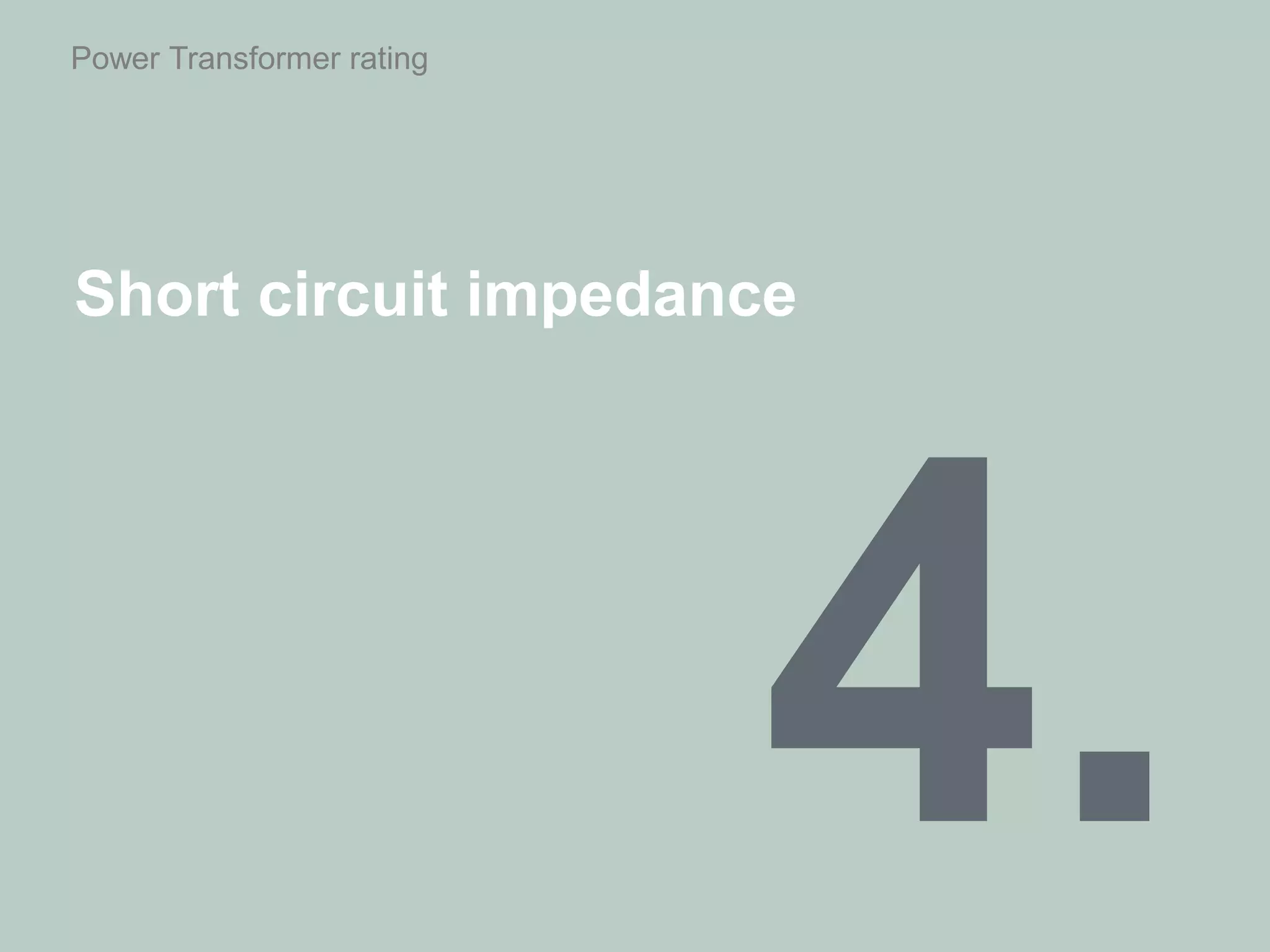 Power Transformer rating
Short circuit impedance
 