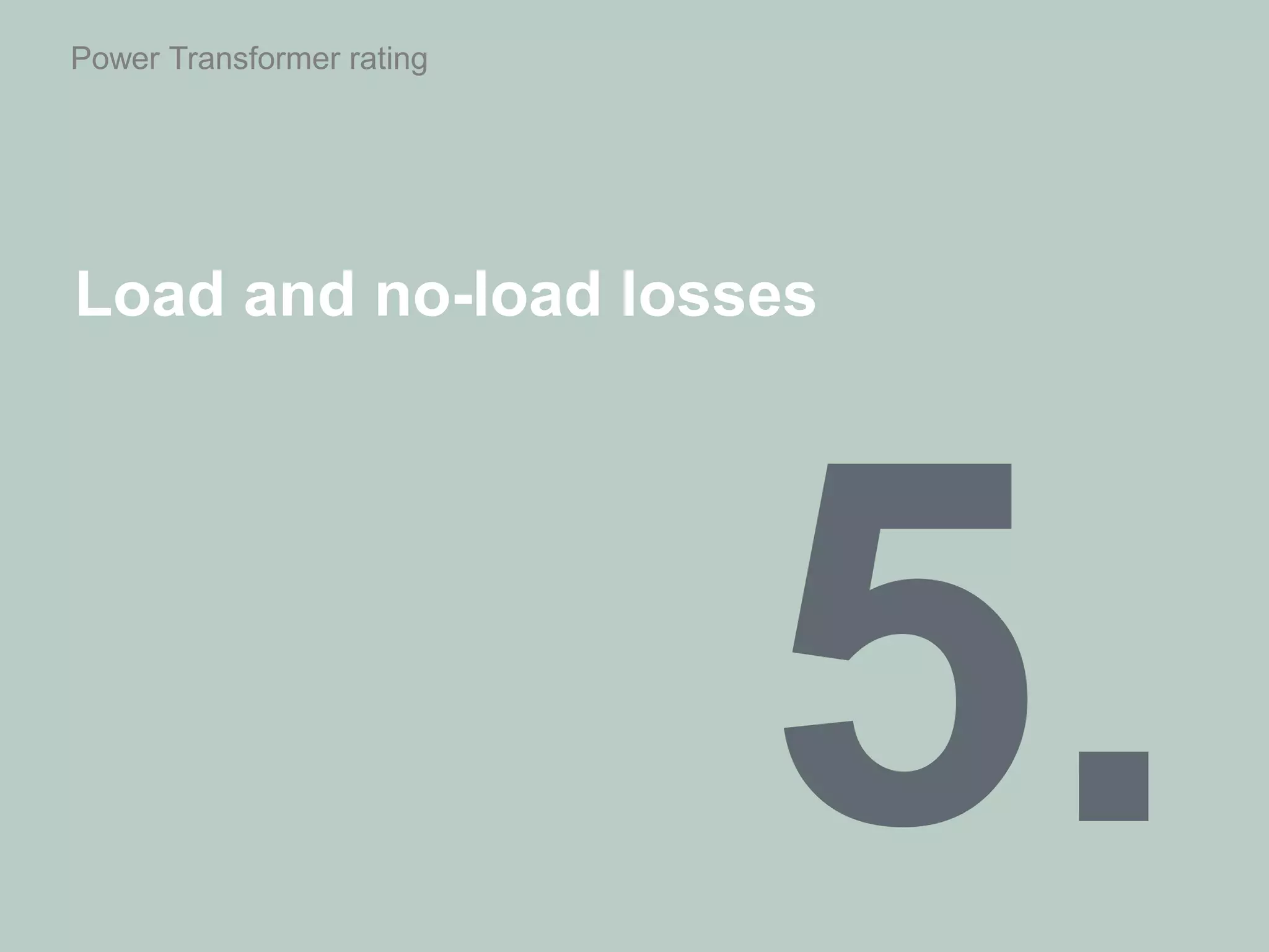 Power Transformer rating
Load and no-load losses
 