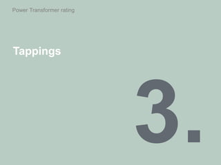 Power Transformer rating
Tappings
 