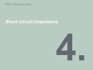 Power Transformer rating
Short circuit impedance
 