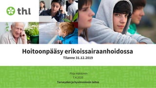Terveyden ja hyvinvoinnin laitos
Hoitoonpääsy erikoissairaanhoidossa
Tilanne 31.12.2019
Pirjo Häkkinen
7.4.2020
 