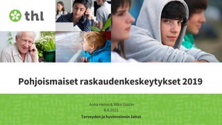 Terveyden ja hyvinvoinnin laitos
Pohjoismaiset raskaudenkeskeytykset 2019
Anna Heino & Mika Gissler
8.4.2021
 