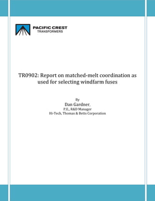 TR0902: Report on matched-melt coordination as
      used for selecting windfarm fuses


                           By
                    Dan Gardner,
                    P.E., R&D Manager
           Hi-Tech, Thomas & Betts Corporation
 