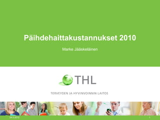Päihdehaittakustannukset 2010
Marke Jääskeläinen
24.5.2012 1
 