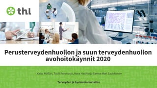 Terveyden ja hyvinvoinnin laitos
Perusterveydenhuollon ja suun terveydenhuollon
avohoitokäynnit 2020
Kaisa Mölläri, Tuuli Puroharju, Nora Hauhio ja Sanna-Mari Saukkonen
 