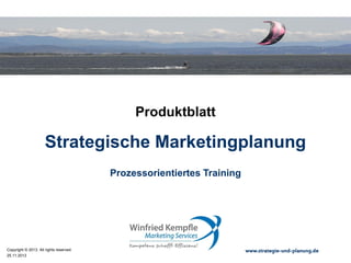 02.05.2015
Copyright © 2015. All rights reserved. www.strategie-und-planung.de
Strategische Marketingplanung
Produktblatt
Prozessorientiertes Training
 