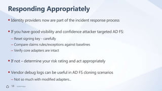 ©2019 FireEye©2019 FireEye
 Identity providers now are part of the incident response process
 If you have good visibilit...