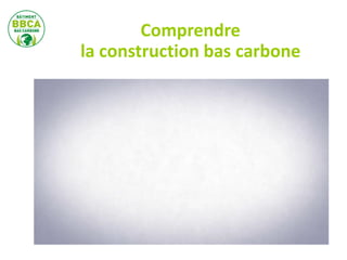 Comprendre
la construction bas carbone
 