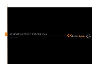 TREND RESEARCH 07
                                              PAGE 1




                        title	



EUROPEAN TREND REPORT 2009
BY A. GROEN
 