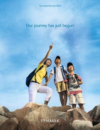 Temasek Review 2014
Our journey has just begun
 