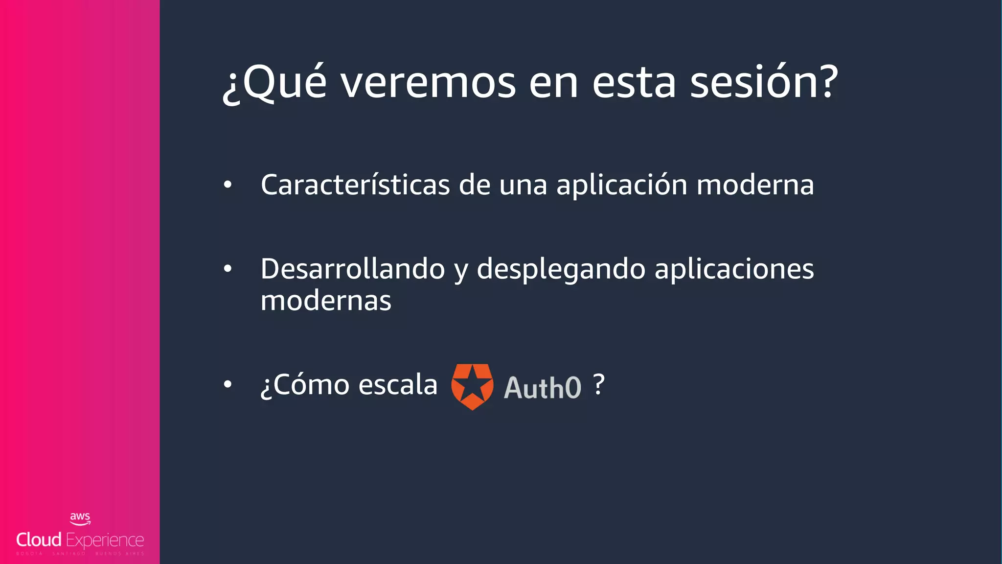 ¿Qué veremos en esta sesión?
• Características de una aplicación moderna
• Desarrollando y desplegando aplicaciones
modernas
• ¿Cómo escala ?
 