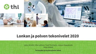 Terveyden ja hyvinvoinnin laitos
Lonkan ja polven tekonivelet 2020
Jutta Järvelin, Ulla Laitinen, Tuuli Puroharju, Jaason Haapakoski,
Keijo Mäkelä
 