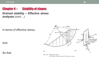 01/01/2026 40
Drained stability – Effective stress
analyses (cont…)
In terms of effective stress,
And
So that
Chapter 4 – Stability of slopes
 
