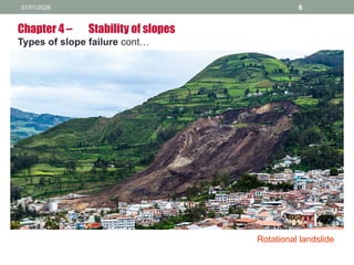 01/01/2026 6
Chapter 4 – Stability of slopes
Types of slope failure cont…
Rotational landslide
 