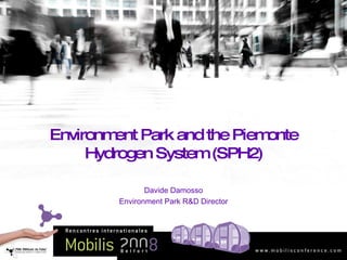 Environment Park and the Piemonte Hydrogen System (SPH2) Davide Damosso Environment Park R&D Director 