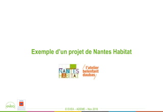 © EVEA - ADEME – Nov 2016
Exemple d’un projet de Nantes Habitat
 