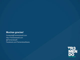 Muchas gracias!
Contacto@Tremendosoft.com
http://Tremendosoft.com
@Tremendosoft
Facebook.com/Tremendosoftware
 