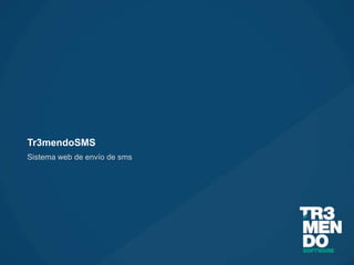Tr3mendoSMS
Sistema web de envío de sms
 