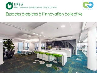 © 2013, EPEA Paris/LTF/ZC – Tous droits réservés 3
Espaces propices à l’innovation collective
 