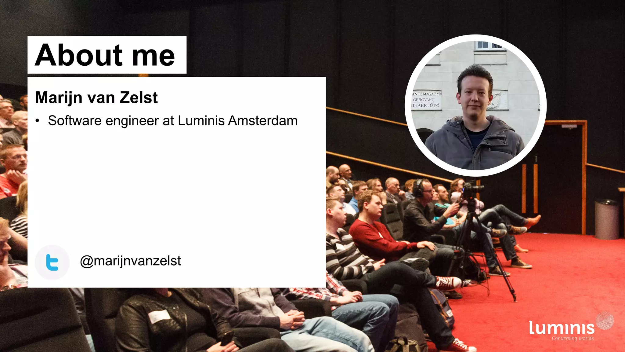 About me
@marijnvanzelst
Marijn van Zelst
• Software engineer at Luminis Amsterdam
 