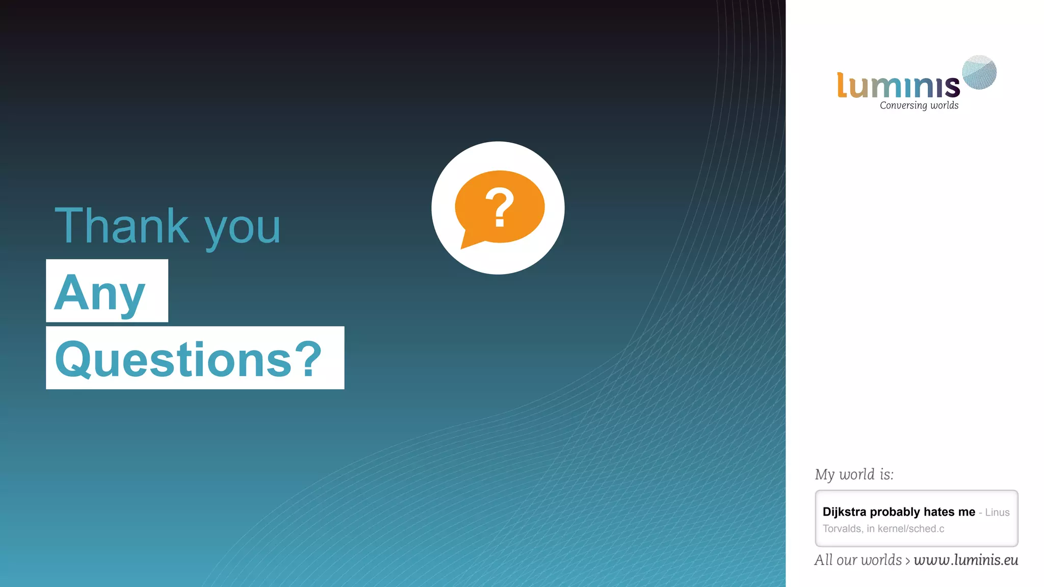 Dijkstra probably hates me - Linus
Torvalds, in kernel/sched.c
?Thank you
Any
Questions?
 