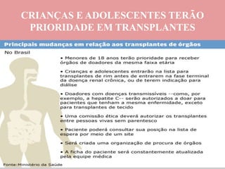 CRIANÇAS E ADOLESCENTES TERÃO
PRIORIDADE EM TRANSPLANTES
 