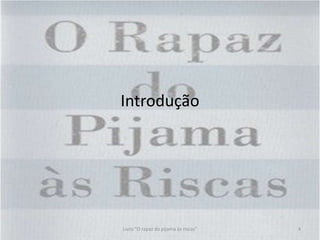 Introdução
Livro "O rapaz do pijama às riscas" 4
 