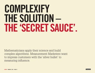 complexify
the solution –
the ‘secret sauce’.
Mathematicians apply their science and build
complex algorithms. Measurement...