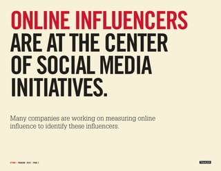 ONLINE INFLUENCErs
arE at thE CENtEr
OF sOCIaL mEdIa
INItIatIvEs.
Many companies are working on measuring online
influence...
