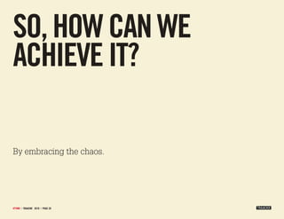 so, how can we
achieve it?

By embracing the chaos.




#ttmm | tRAACKR 2010 | PAge 20
 