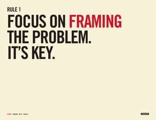 Rule 1

focus on framing
the problem.
it’s key.


#ttmm | tRAACKR 2010 | PAge 22
 