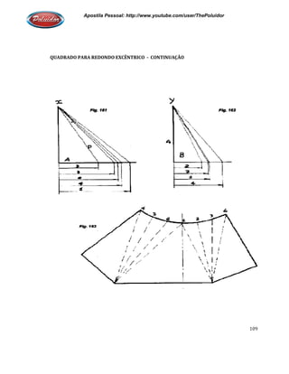 Apostila Pessoal: http://www.youtube.com/user/ThePoluidor
QUADRADO PARA REDONDO EXCÊNTRICO
Apostila Pessoal: http://www.youtube.com/user/ThePoluidor
QUADRADO PARA REDONDO EXCÊNTRICO - CONTINUAÇÃO
Apostila Pessoal: http://www.youtube.com/user/ThePoluidor
109
 