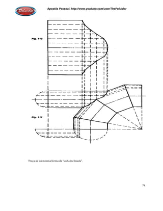 Apostila Pessoal: http://www.youtube.com/user/ThePoluidor
Traça-se da mesma forma da “unha inclinada”.
Apostila Pessoal: http://www.youtube.com/user/ThePoluidor
se da mesma forma da “unha inclinada”.
Apostila Pessoal: http://www.youtube.com/user/ThePoluidor
74
 