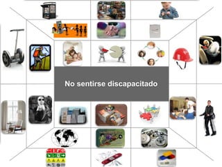 Una ayuda para la
empleabilidad
Ayuda para
recuperar la
movilidad
Almacen de
barrio
No sentirse discapacitado
 