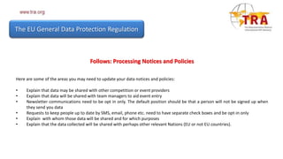 The EU General Data Protection Regulation
Follows: Processing Notices and Policies
Here are some of the areas you may need...