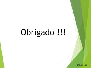 Obrigado !!!
EPR.2014.01
 