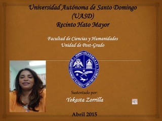 Universidad Autónoma de Santo Domingo
(UASD)
Recinto Hato Mayor
Sustentado por:
Abril 2015
 